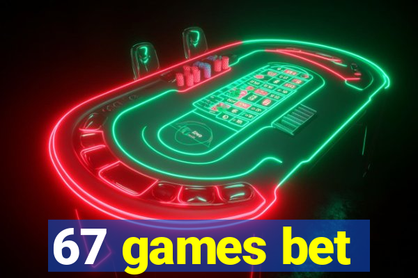 67 games bet